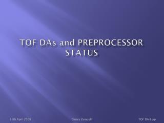 TOF Da s and preprocessor status