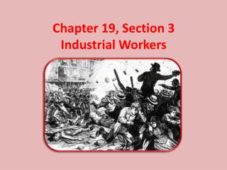 Chapter 19, Section 3 Industrial Workers