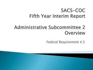 SACS-COC Fifth Year Interim Report Administrative Subcommittee 2 Overview