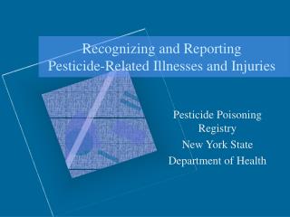 Recognizing and Reporting Pesticide-Related Illnesses and Injuries