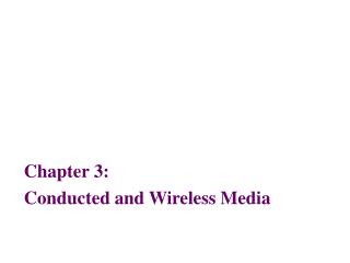 Chapter 3: Conducted and Wireless Media