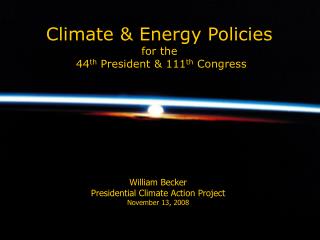 Climate & Energy Policies for the 44 th President & 111 th Congress