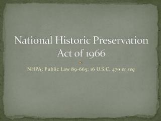 PPT - National Historic Preservation Act Of 1966 PowerPoint ...