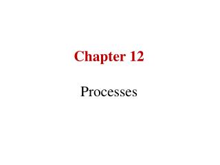 Chapter 12 Processes
