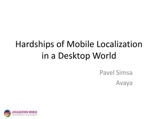 Hardships of Mobile Localization in a Desktop World