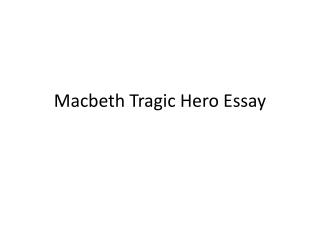 What Is A Thesis For An Essay Macbeth Tragic Hero Essay Essay On My Mother In English also Essay On Global Warming In English Ppt The Tragic Hero Powerpoint Presentation Id Persuasive Essay Examples High School