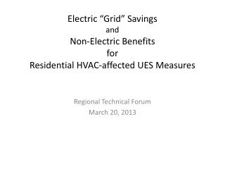 Electric “Grid” Savings and Non-Electric Benefits for Residential HVAC-affected UES Measures