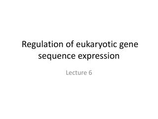 Regulation of eukaryotic gene sequence expression