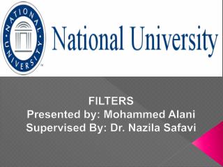 FILTERS Presented by: Mohammed Alani Supervised By: Dr. Nazila Safavi