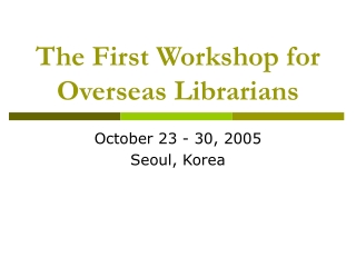 The First Workshop for Overseas Librarians