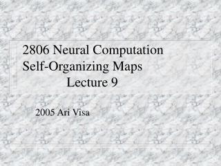 2806 Neural Computation Self-Organizing Maps					Lecture 9