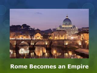 Rome Becomes an Empire