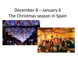 December 8 – January 6 The Christmas season in Spain