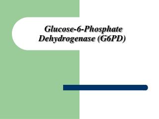 Glucose-6-Phosphate Dehydrogenase (G6PD)