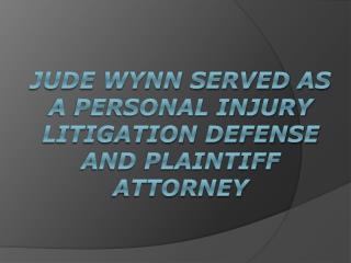 Jude Wynn Served As a Personal Injury Litigation