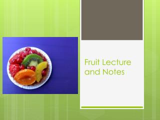 Fruit Lecture and Notes