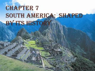 Chapter 7 South America: Shaped by its history