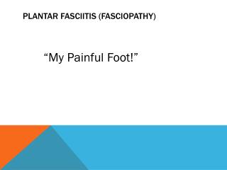 Plantar Fasciitis ( Fasciopathy )