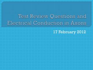 Test Review Questions and Electrical Conduction in Axons