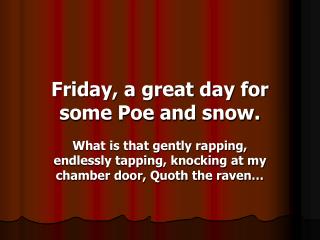 Friday, a great day for some Poe and snow.