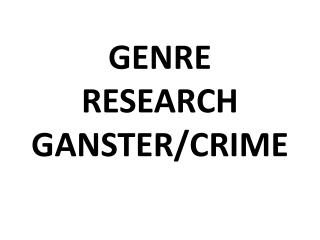 GENRE RESEARCH GANSTER/CRIME