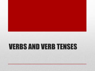 Verbs and Verb Tenses