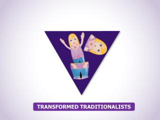 TRANSFORMED TRADITIONALISTS