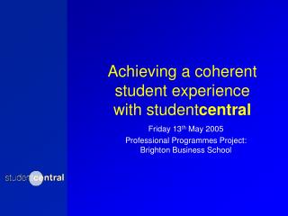 Achieving a coherent student experience with student central