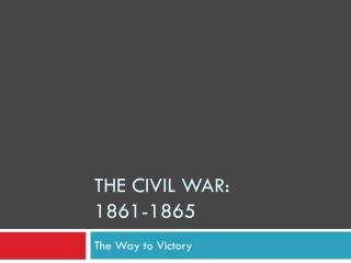 The Civil War: 1861-1865