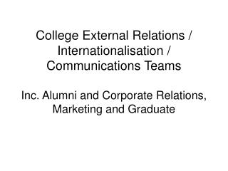 College External Relations / Internationalisation / Communications Teams Inc. Alumni and Corporate Relations, Marketing