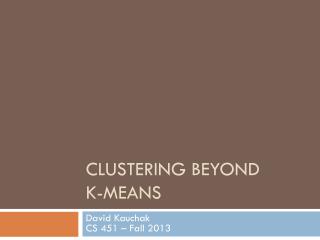 Clustering Beyond K -means