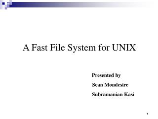 A Fast File System for UNIX Presented by Sean Mondesire Subramanian Kasi