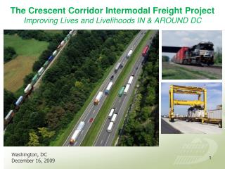 The Crescent Corridor Intermodal Freight Project Improving Lives and Livelihoods IN & AROUND DC