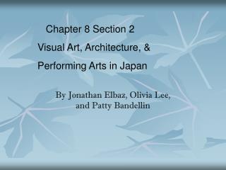 Chapter 8 Section 2 Visual Art, Architecture, & Performing Arts in Japan