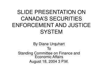 SLIDE PRESENTATION ON CANADA’S SECURITIES ENFORCEMENT AND JUSTICE SYSTEM