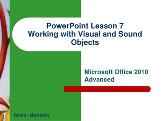 PowerPoint Lesson 7 Working with Visual and Sound Objects