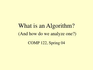 What is an Algorithm? (And how do we analyze one?)