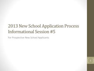 2013 New School Application Process Informational Session #5