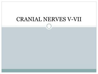 CRANIAL NERVES V-VII