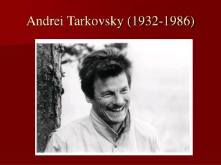 Andrei Tarkovsky (1932-1986)