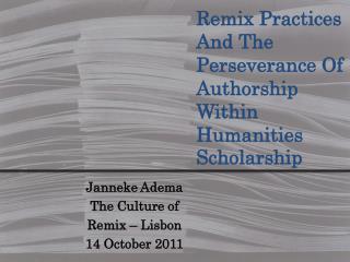 Janneke Adema The Culture of Remix – Lisbon 14 October 2011