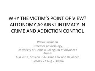 WHY THE VICTIM’S POINT OF VIEW? AUTONOMY AGAINST INTIMACY IN CRIME AND ADDICTION CONTROL