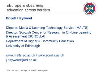 Dr Jeff Haywood Director, Media & Learning Technology Service (MALTS) Director, Scottish Centre for Research in On-L