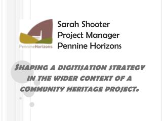 Shaping a digitisation strategy in the wider context of a community heritage project .