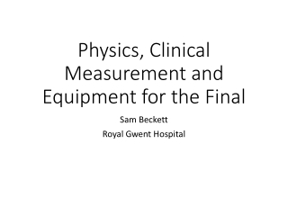 Physics, Clinical Measurement and Equipment for the Final