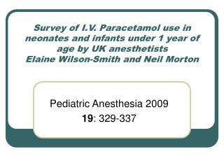 Survey of I.V. Paracetamol use in neonates and infants under 1 year of age by UK anesthetists Elaine Wilson-Smith and Ne