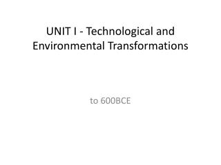UNIT I - Technological and Environmental Transformations
