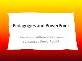 Pedagogies and PowerPoint