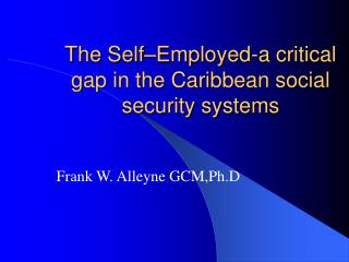 The Self–Employed-a critical gap in the Caribbean social security systems