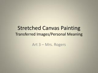 Stretched Canvas Painting Transferred I mages/Personal Meaning